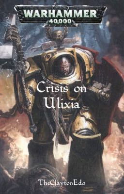 Warhammer 40,000: Crisis on Ulixia [ON HOLD]