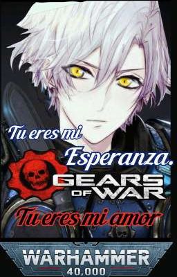 Warhammer40k x GearsOfWar : Tu eres mi esperanza , Tu eres mi amor.