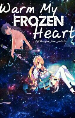 Warm My Frozen Heart- マイフローズンハートを温めます ((Rin x Lucy))