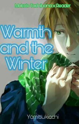 Warmth and the Winter (Makoto Tachibana x Reader) [✔️]