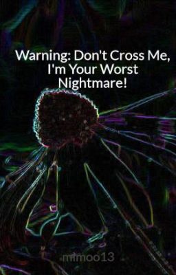 Warning: Don't Cross Me, I'm Your Worst Nightmare!