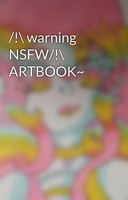 /!\ warning NSFW/!\ ARTBOOK~ 