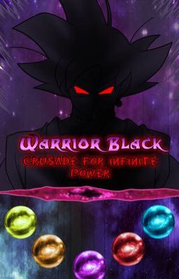 Warrior Black: Crusade for Infinite Power (Anime x Male Reader)