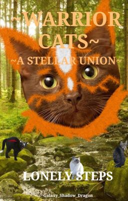 Warrior Cats: A Stellar Union 1//Lonely Steps (NOT ACTIVE)