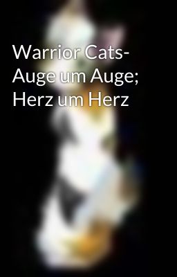 Warrior Cats- Auge um Auge; Herz um Herz