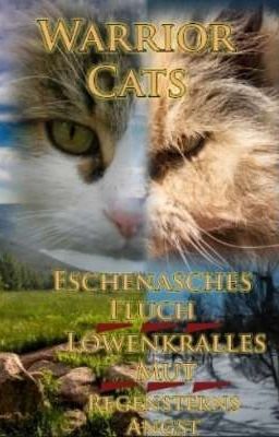 Warrior Cats~ Eschenasches Fluch; Löwenkralles Mut; Regensterns Angst