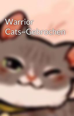 Warrior Cats~Gebrochen