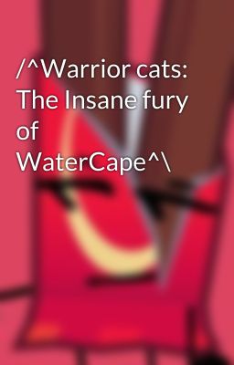 /^Warrior cats: The Insane fury of WaterCape^\