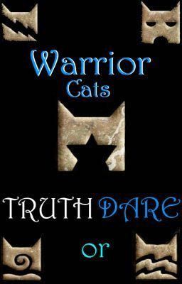 Warrior Cats Truth or Dare! //OPEN// [📝]