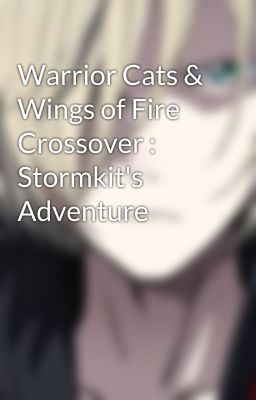 Warrior Cats & Wings of Fire Crossover : Stormkit's Adventure