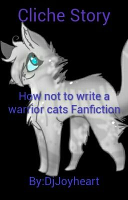 Warriors~Cliche story, how too not write a warriors fanfiction