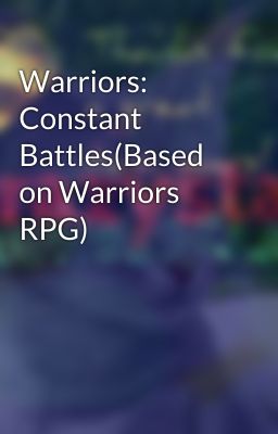 Warriors: Constant Battles(Based on Warriors RPG)