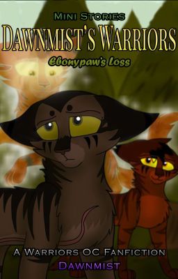 Warriors: Ebonypaw's Loss (SOB Mini Story) (COMPLETE)