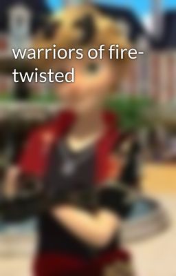 warriors of fire- twisted