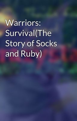 Warriors: Survival(The Story of Socks and Ruby)