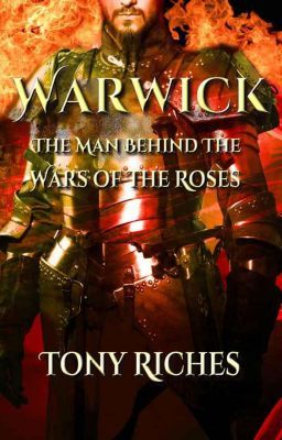 WARWICK - The Man behind the Wars of the Roses