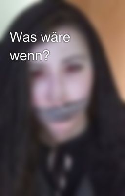 Was wäre wenn?