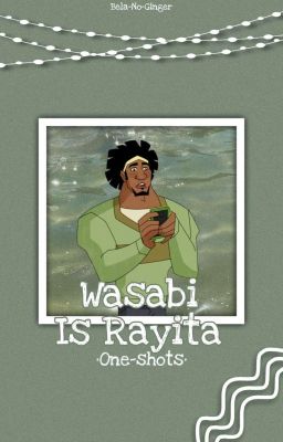 Wasabi Is Rayita •One-Shots•