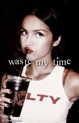 WASTE MY TIME , c. sturniolo² ✓