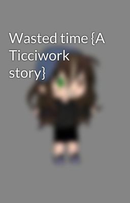 Wasted time {A Ticciwork story}