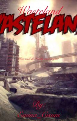 Wasteland ~Emina cisum *writing with @JamesSully25