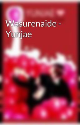 Wasurenaide - Yunjae