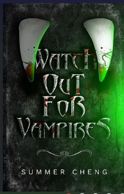 Watch out for Vampires   by Summer Cheng