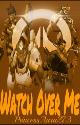 Watch Over Me (Overwatch FanFic)