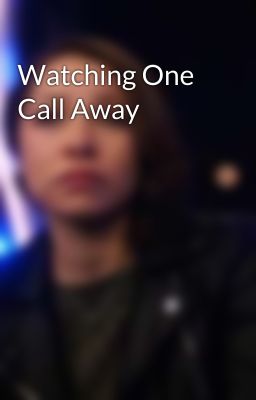 Watching One Call Away