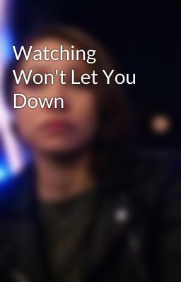 Watching Won't Let You Down