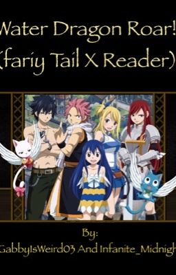 Water dragon roar!                               Fairy Tail X Reader 