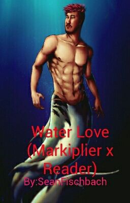 Water Love (Markiplier x Reader)