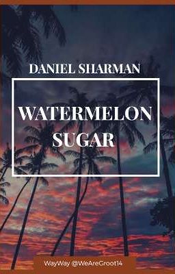 WATERMELON SUGAR - DANIEL SHARMAN 