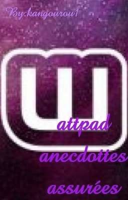 WATTPAD anecdottes assurées