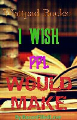 Wattpad Books: I wish ppl would make!!!