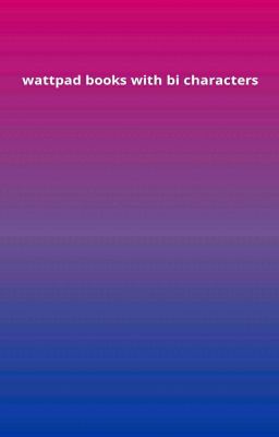 WATTPAD BOOKS WITH BI CHARACTERS