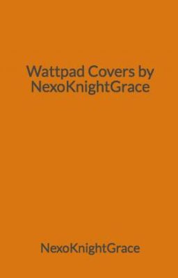 Wattpad Covers by NexoKnightGrace