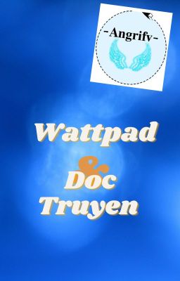 Wattpad & Doc Truyen -angrifv-