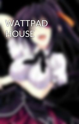 WATTPAD HOUSE 