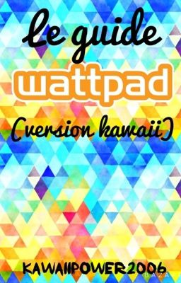 Wattpad, le guide( Version Kawaii)