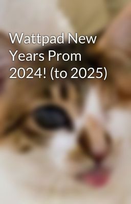 Wattpad New Years Prom 2024! (to 2025)