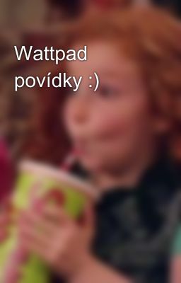 Wattpad povídky :)