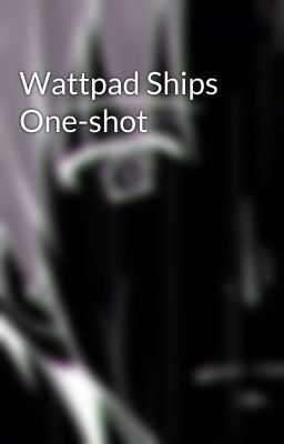 Wattpad Ships One-shot