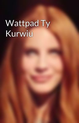 Wattpad Ty Kurwiu