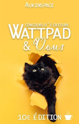 Wattpad & Vous - Concours d'écriture, 10e édition