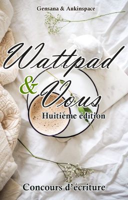 Wattpad & Vous - Concours d'écriture 8ème édition (W&V8)