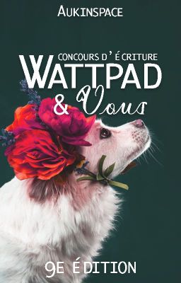 Wattpad & Vous - Concours d'écriture, 9e édition