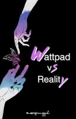 Wattpad Vs. Reality 