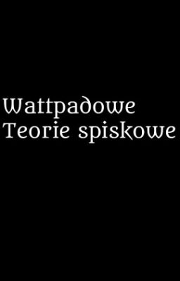 Wattpadowe Teorie Spiskowe