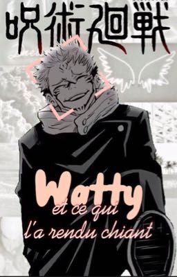 Watty et ce qui l'a rendu chiant